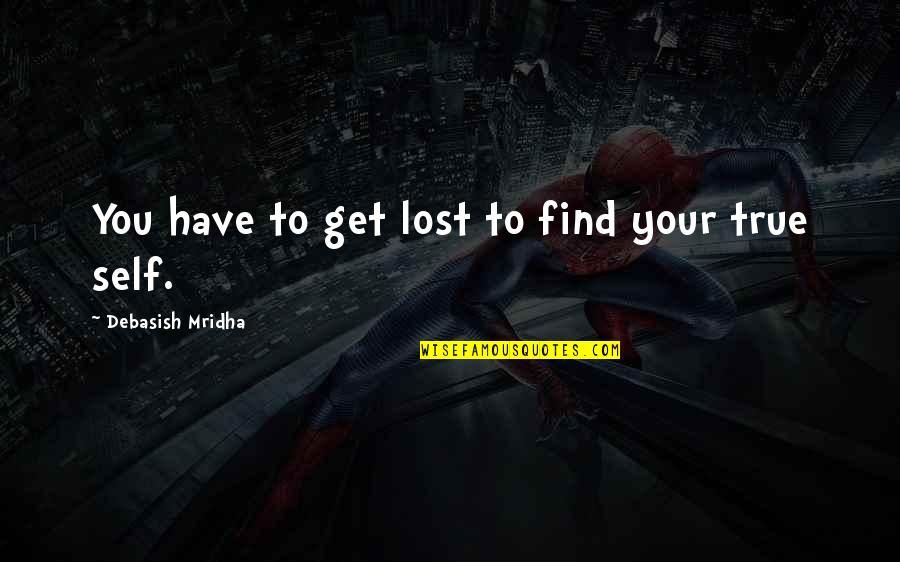 To Get Lost Quotes By Debasish Mridha: You have to get lost to find your