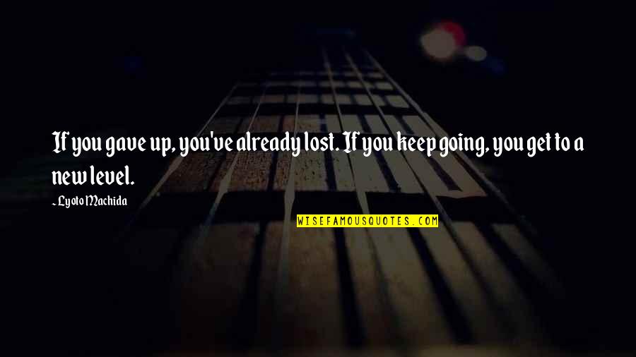 To Get Lost Quotes By Lyoto Machida: If you gave up, you've already lost. If