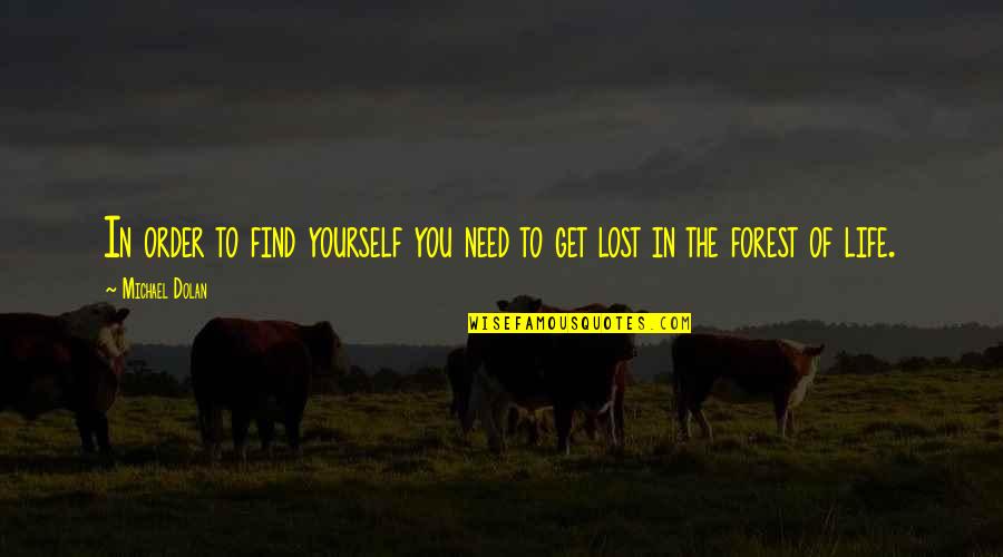 To Get Lost Quotes By Michael Dolan: In order to find yourself you need to