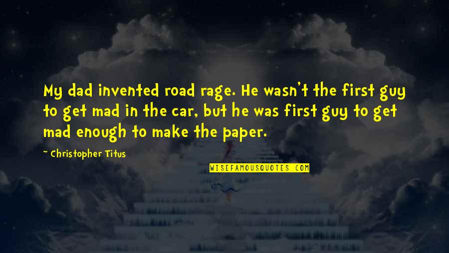 To Get Mad Quotes By Christopher Titus: My dad invented road rage. He wasn't the