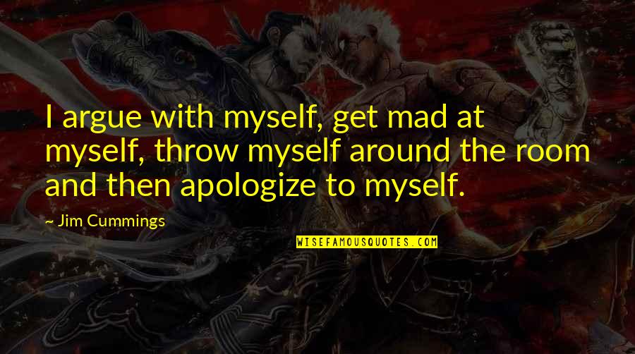 To Get Mad Quotes By Jim Cummings: I argue with myself, get mad at myself,