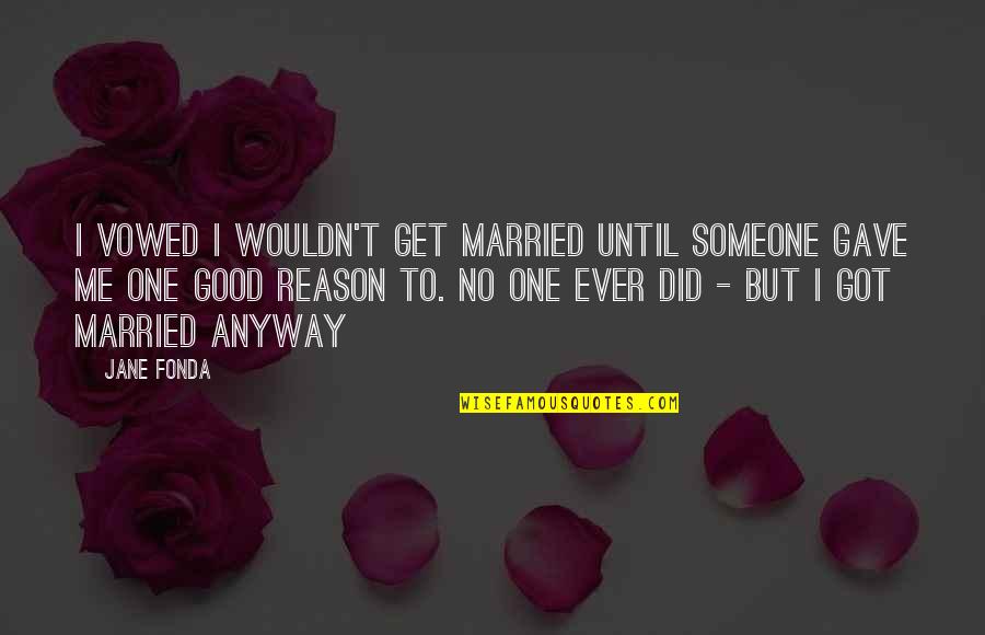 To Get Married Quotes By Jane Fonda: I vowed I wouldn't get married until someone