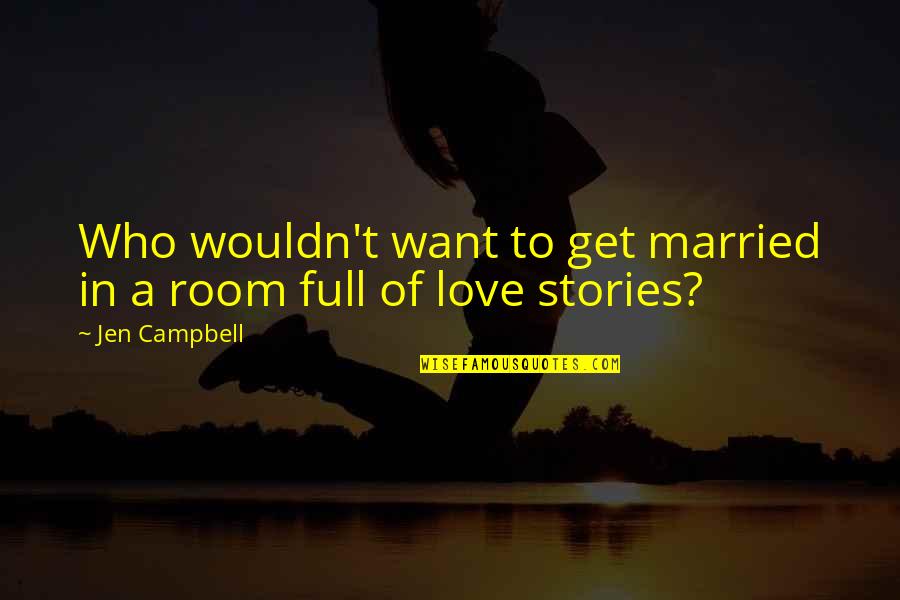 To Get Married Quotes By Jen Campbell: Who wouldn't want to get married in a
