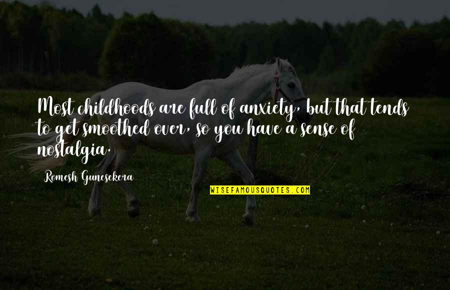 To Get Over Quotes By Romesh Gunesekera: Most childhoods are full of anxiety, but that