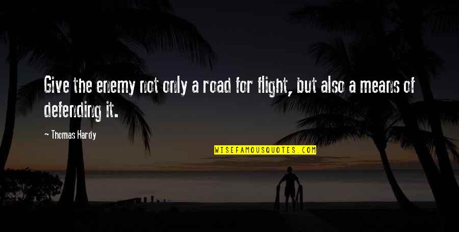 To Get Respect You Have To Give It Quote Quotes By Thomas Hardy: Give the enemy not only a road for