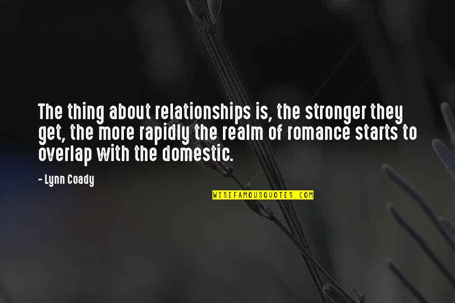 To Get Stronger Quotes By Lynn Coady: The thing about relationships is, the stronger they