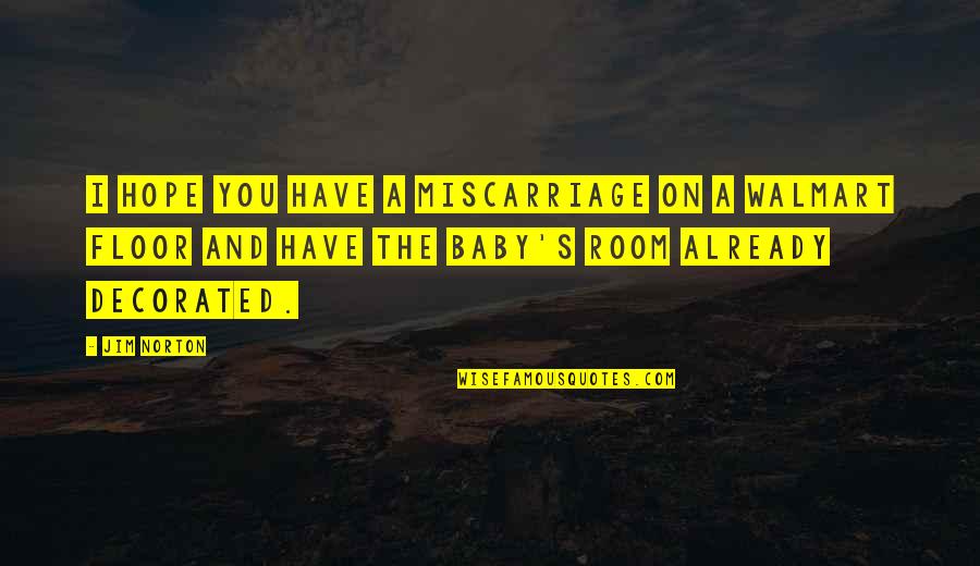 To Get Where Youre Going Quote Quotes By Jim Norton: I hope you have a miscarriage on a