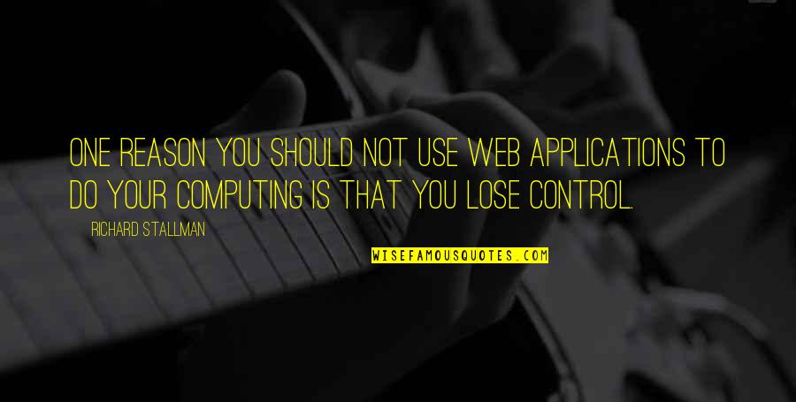 To Get Where Youre Going Quote Quotes By Richard Stallman: One reason you should not use web applications