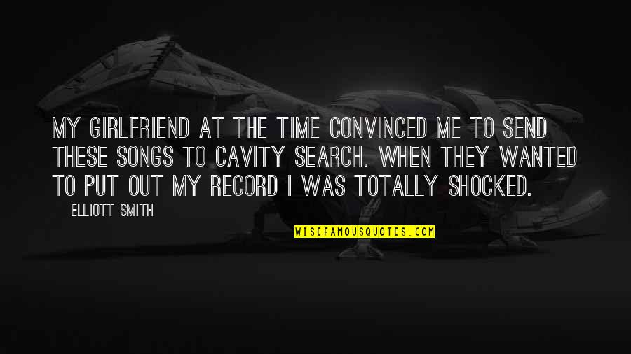 To Girlfriend Quotes By Elliott Smith: My girlfriend at the time convinced me to To Girlfriend Quotes By Elliott Smith: My girlfriend at the time convinced me to