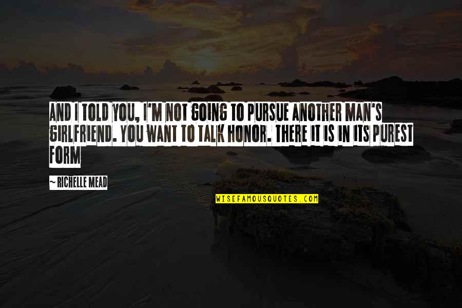 To Girlfriend Quotes By Richelle Mead: And I told you, I'm not going to To Girlfriend Quotes By Richelle Mead: And I told you, I'm not going to
