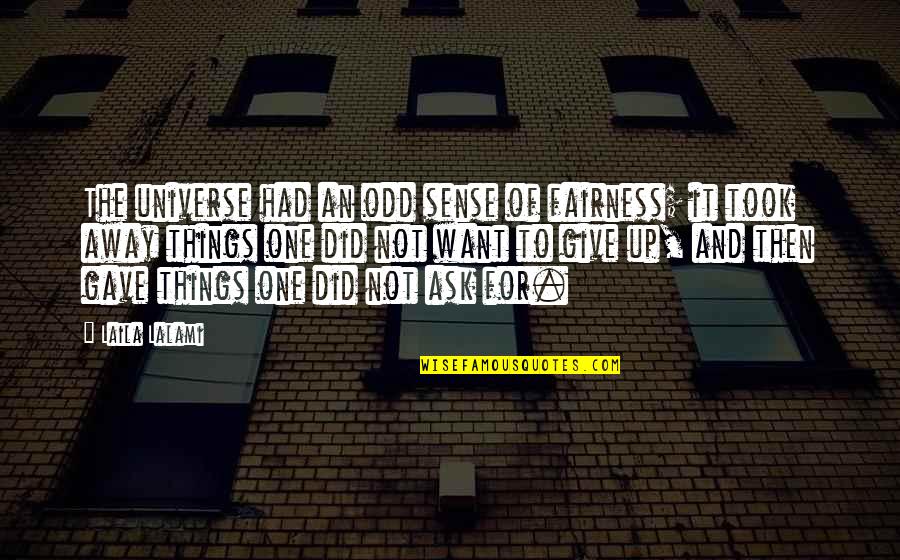 To Give Away Quotes By Laila Lalami: The universe had an odd sense of fairness;