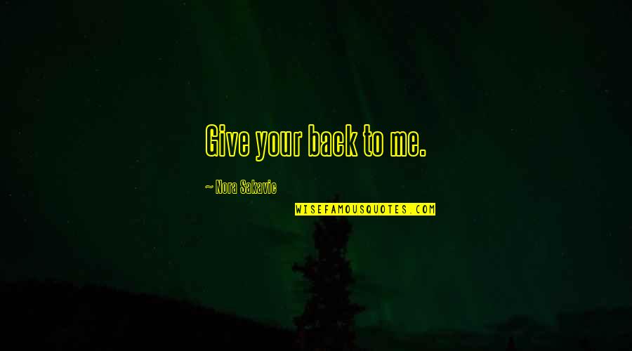 To Give Back Quotes By Nora Sakavic: Give your back to me.
