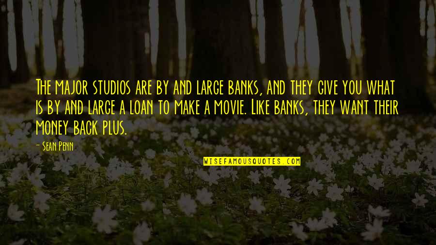 To Give Back Quotes By Sean Penn: The major studios are by and large banks,
