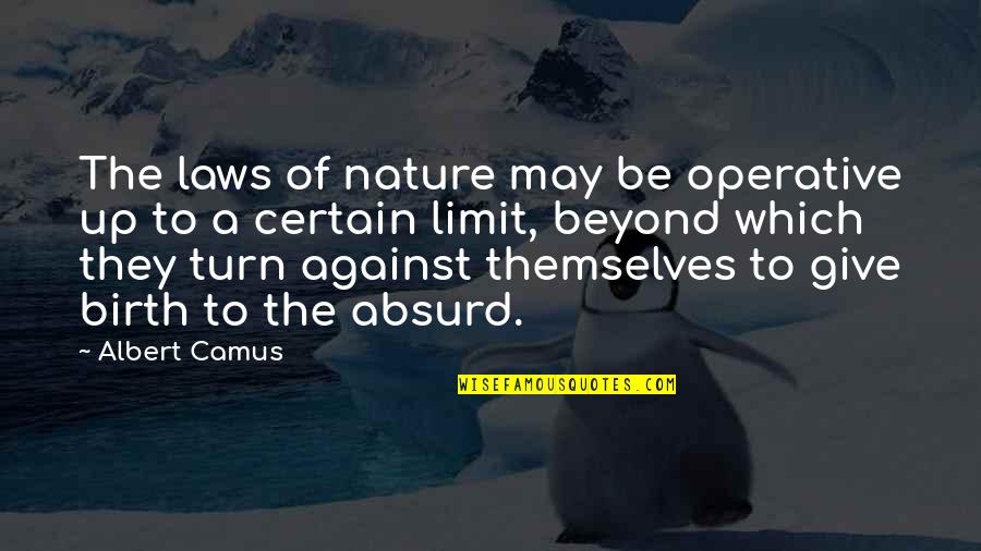 To Give Birth Quotes By Albert Camus: The laws of nature may be operative up