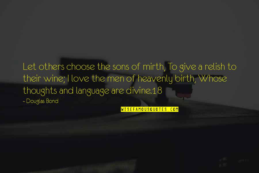 To Give Birth Quotes By Douglas Bond: Let others choose the sons of mirth, To