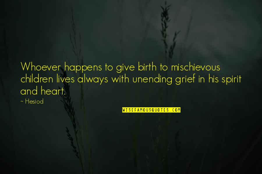 To Give Birth Quotes By Hesiod: Whoever happens to give birth to mischievous children