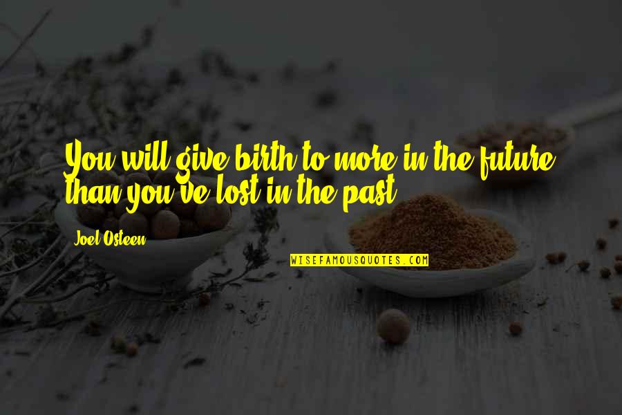 To Give Birth Quotes By Joel Osteen: You will give birth to more in the