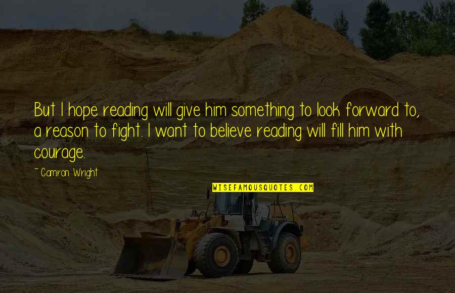 To Give Courage Quotes By Camron Wright: But I hope reading will give him something