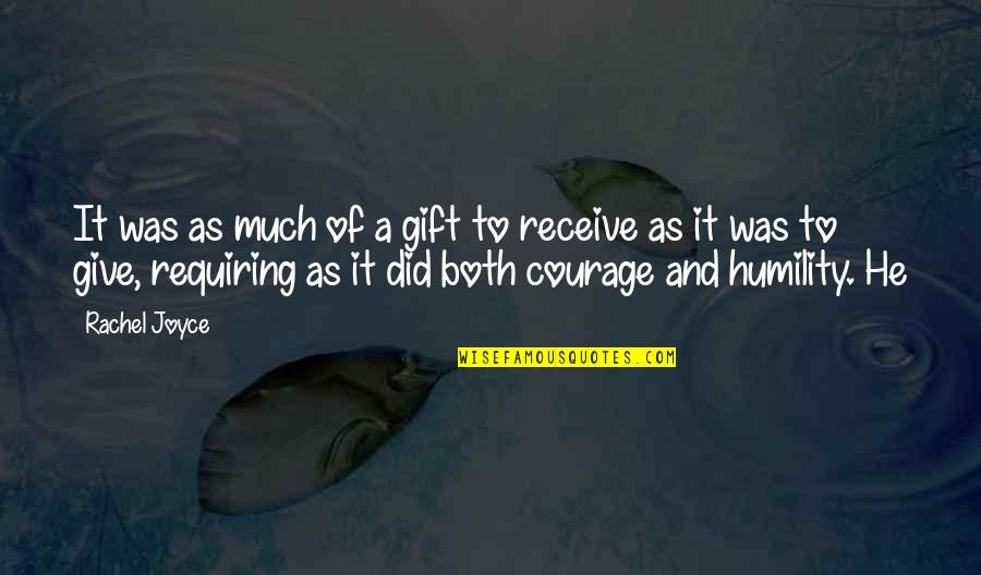 To Give Courage Quotes By Rachel Joyce: It was as much of a gift to