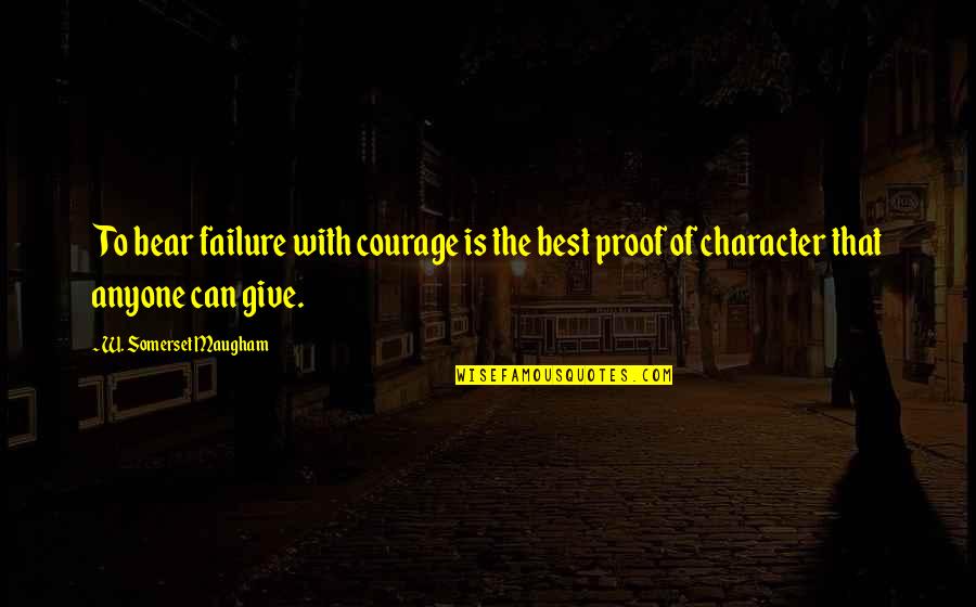 To Give Courage Quotes By W. Somerset Maugham: To bear failure with courage is the best