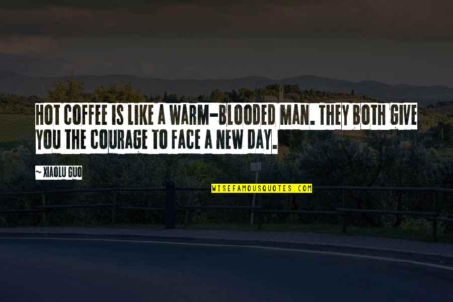 To Give Courage Quotes By Xiaolu Guo: Hot coffee is like a warm-blooded man. They