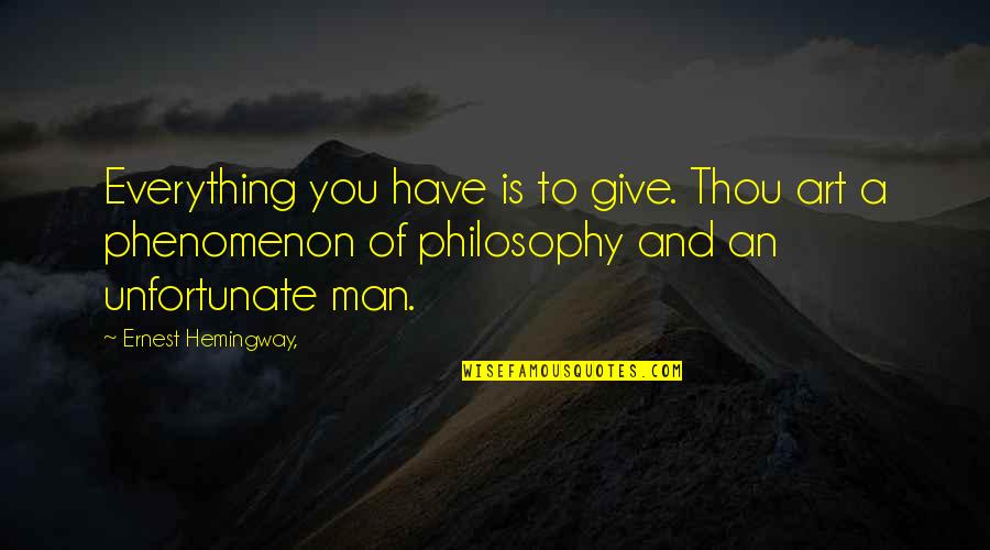 To Give Everything Quotes By Ernest Hemingway,: Everything you have is to give. Thou art