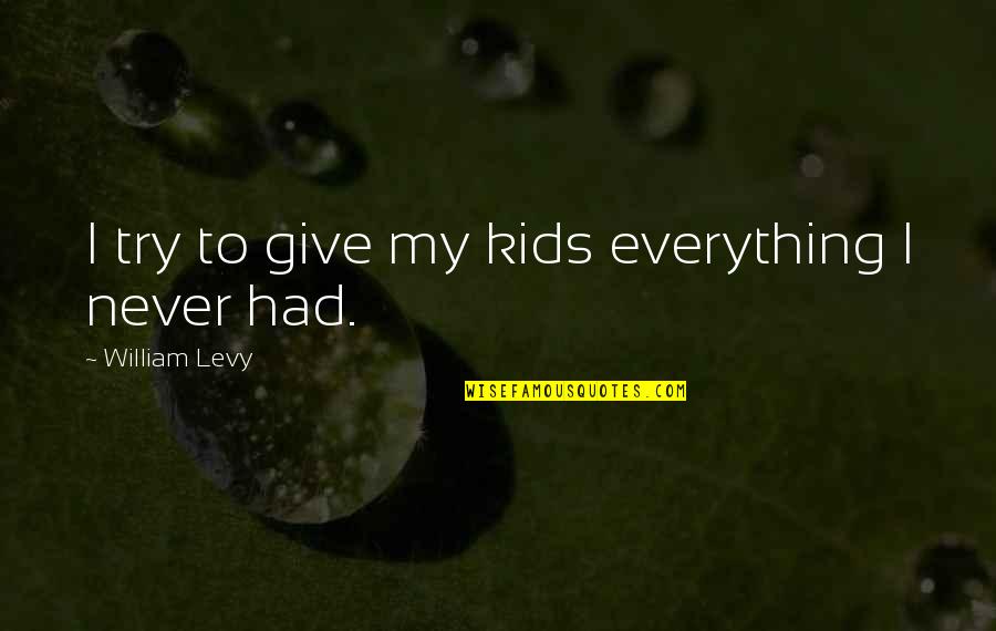 To Give Everything Quotes By William Levy: I try to give my kids everything I