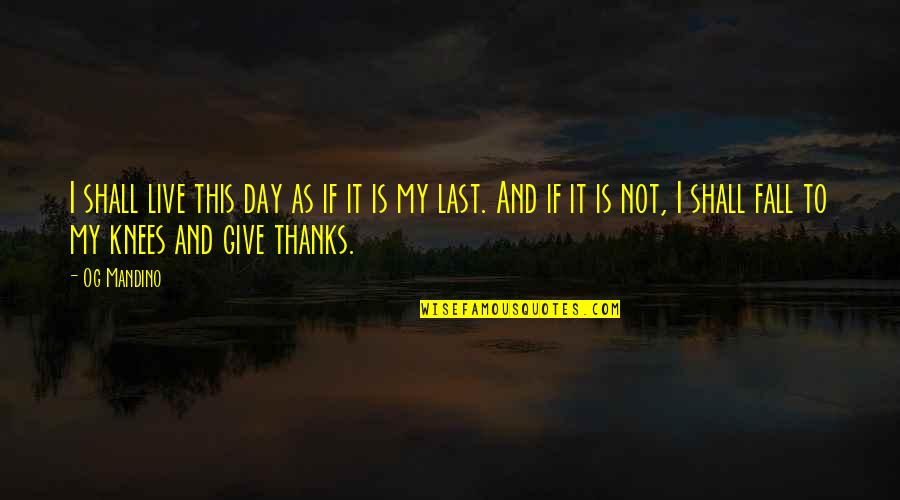 To Give Thanks Quotes By Og Mandino: I shall live this day as if it