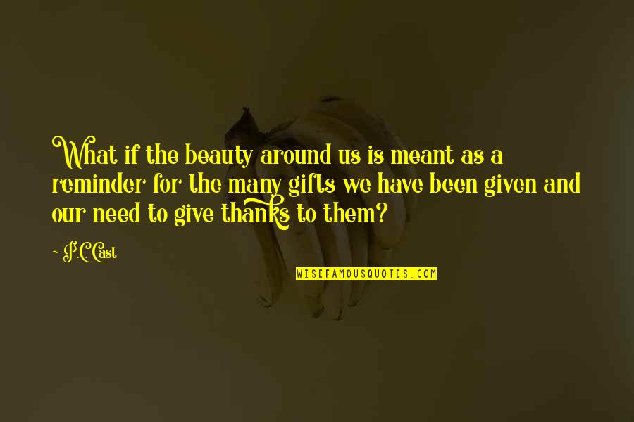 To Give Thanks Quotes By P.C. Cast: What if the beauty around us is meant