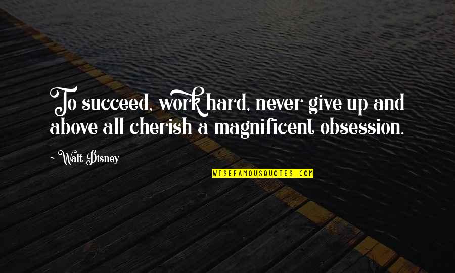 To Give Up Quotes By Walt Disney: To succeed, work hard, never give up and
