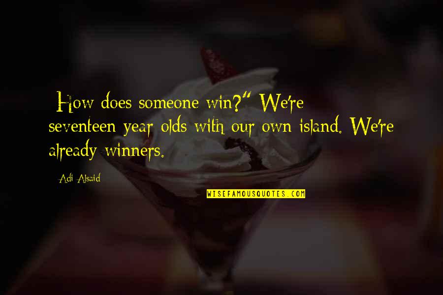 To Go Dallas Quotes By Adi Alsaid: -How does someone win?"-We're seventeen-year-olds with our own To Go Dallas Quotes By Adi Alsaid: -How does someone win?"-We're seventeen-year-olds with our own