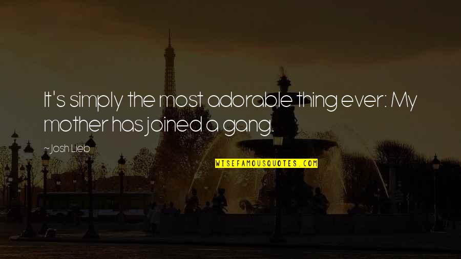 To Go Fast Go Alone Quote Quotes By Josh Lieb: It's simply the most adorable thing ever: My