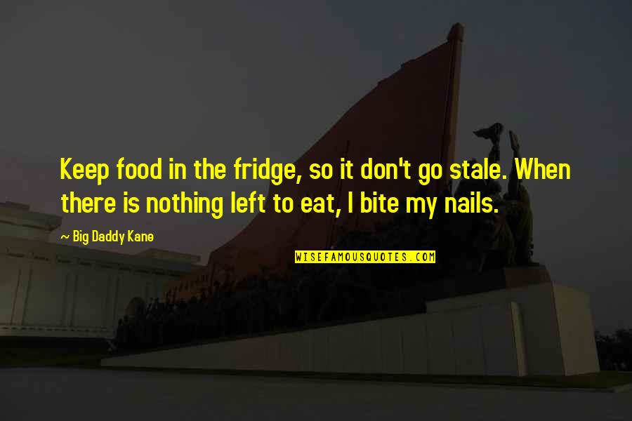 To Go Food Quotes By Big Daddy Kane: Keep food in the fridge, so it don't To Go Food Quotes By Big Daddy Kane: Keep food in the fridge, so it don't