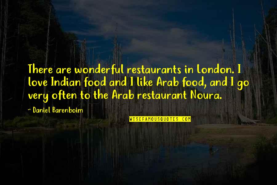 To Go Food Quotes By Daniel Barenboim: There are wonderful restaurants in London. I love To Go Food Quotes By Daniel Barenboim: There are wonderful restaurants in London. I love