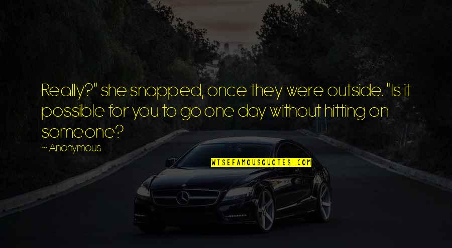 To Go For It Quotes By Anonymous: Really?" she snapped, once they were outside. "Is To Go For It Quotes By Anonymous: Really?" she snapped, once they were outside. "Is