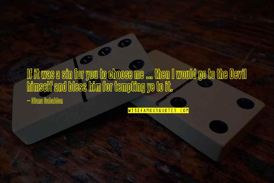 To Go For It Quotes By Diana Gabaldon: If it was a sin for you to To Go For It Quotes By Diana Gabaldon: If it was a sin for you to