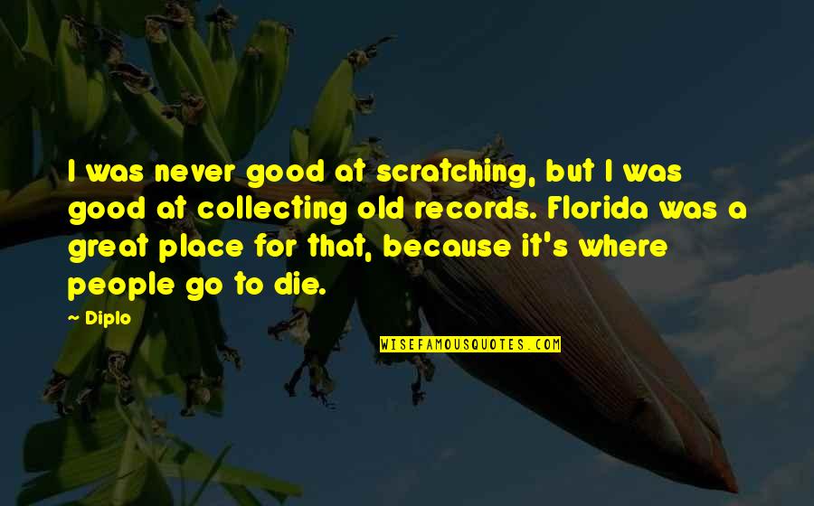 To Go For It Quotes By Diplo: I was never good at scratching, but I To Go For It Quotes By Diplo: I was never good at scratching, but I