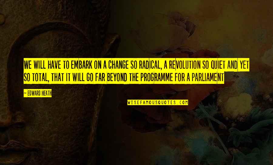 To Go For It Quotes By Edward Heath: We will have to embark on a change To Go For It Quotes By Edward Heath: We will have to embark on a change