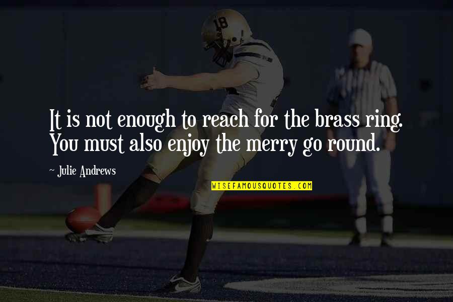 To Go For It Quotes By Julie Andrews: It is not enough to reach for the To Go For It Quotes By Julie Andrews: It is not enough to reach for the