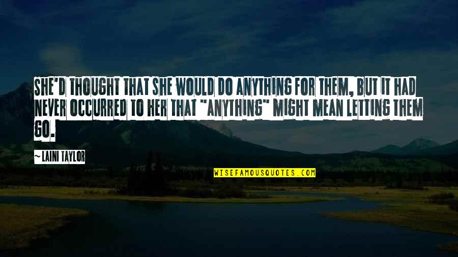 To Go For It Quotes By Laini Taylor: She'd thought that she would do anything for To Go For It Quotes By Laini Taylor: She'd thought that she would do anything for