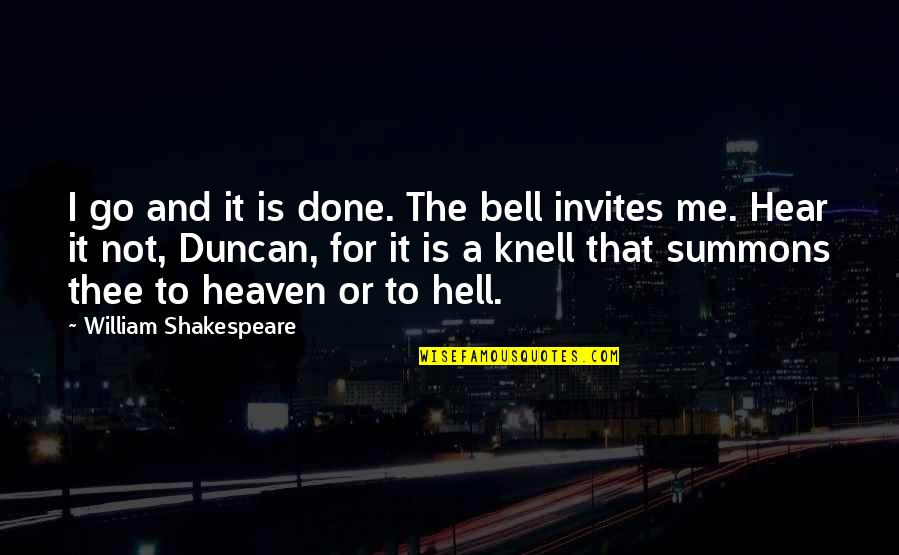 To Go For It Quotes By William Shakespeare: I go and it is done. The bell To Go For It Quotes By William Shakespeare: I go and it is done. The bell