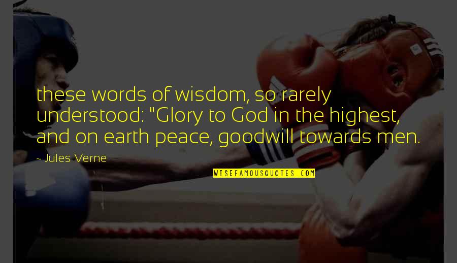 To God Be The Highest Glory Quotes By Jules Verne: these words of wisdom, so rarely understood: "Glory To God Be The Highest Glory Quotes By Jules Verne: these words of wisdom, so rarely understood: "Glory