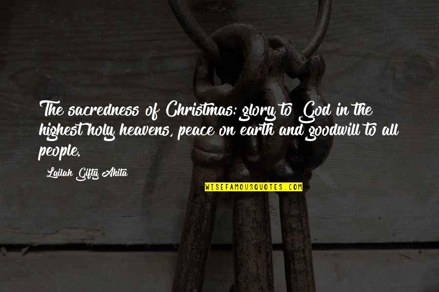 To God Be The Highest Glory Quotes By Lailah Gifty Akita: The sacredness of Christmas: glory to God in To God Be The Highest Glory Quotes By Lailah Gifty Akita: The sacredness of Christmas: glory to God in