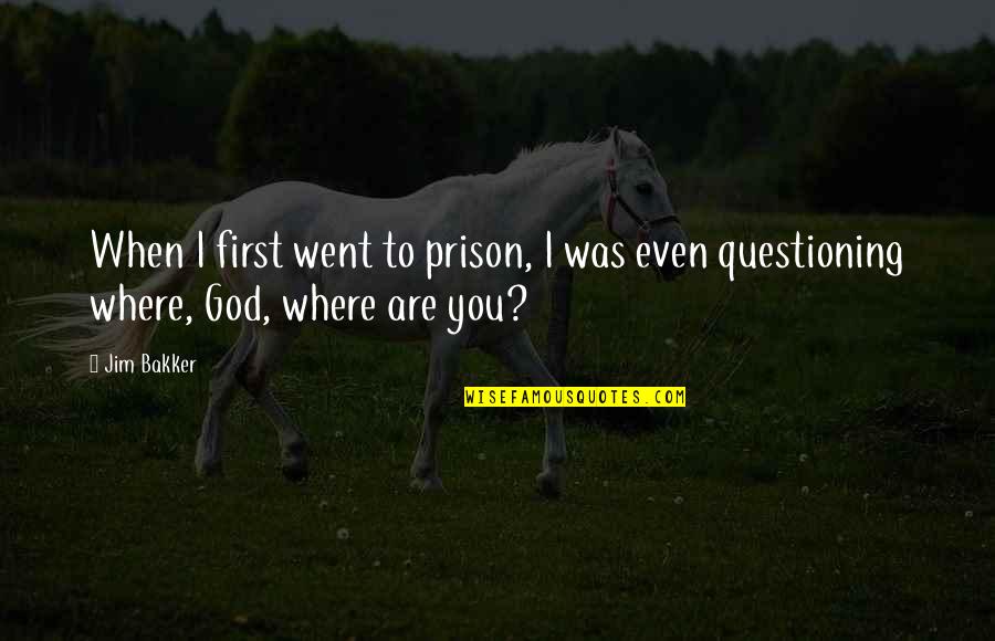 To God Quotes By Jim Bakker: When I first went to prison, I was