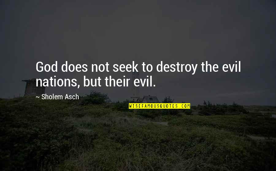 To God Quotes By Sholem Asch: God does not seek to destroy the evil
