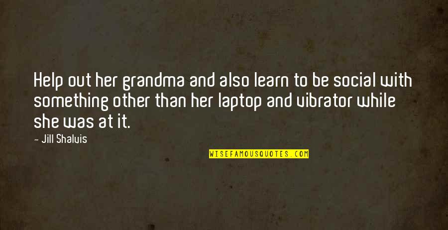 To Grandma Quotes By Jill Shalvis: Help out her grandma and also learn to To Grandma Quotes By Jill Shalvis: Help out her grandma and also learn to