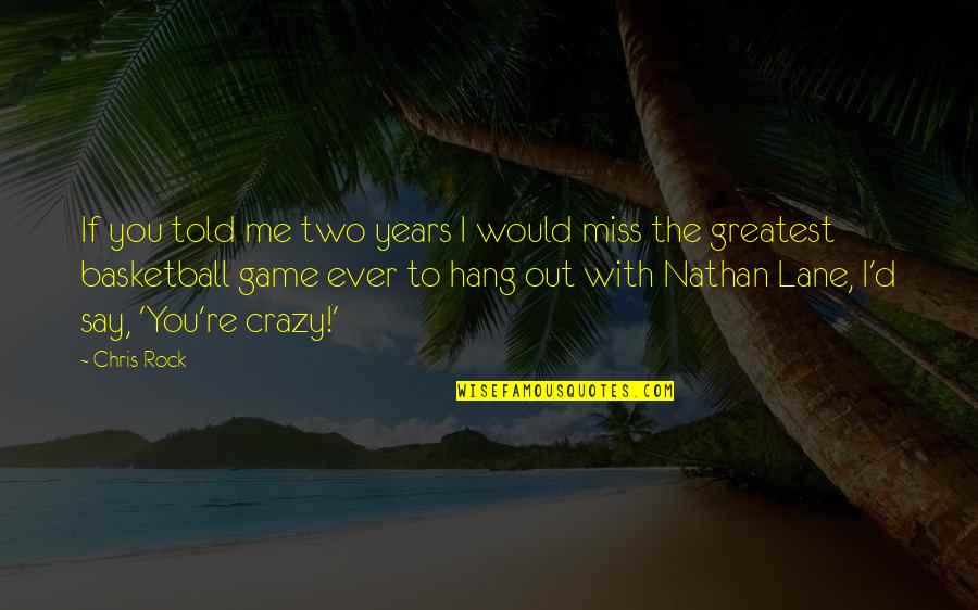 To Hang Out Quotes By Chris Rock: If you told me two years I would To Hang Out Quotes By Chris Rock: If you told me two years I would