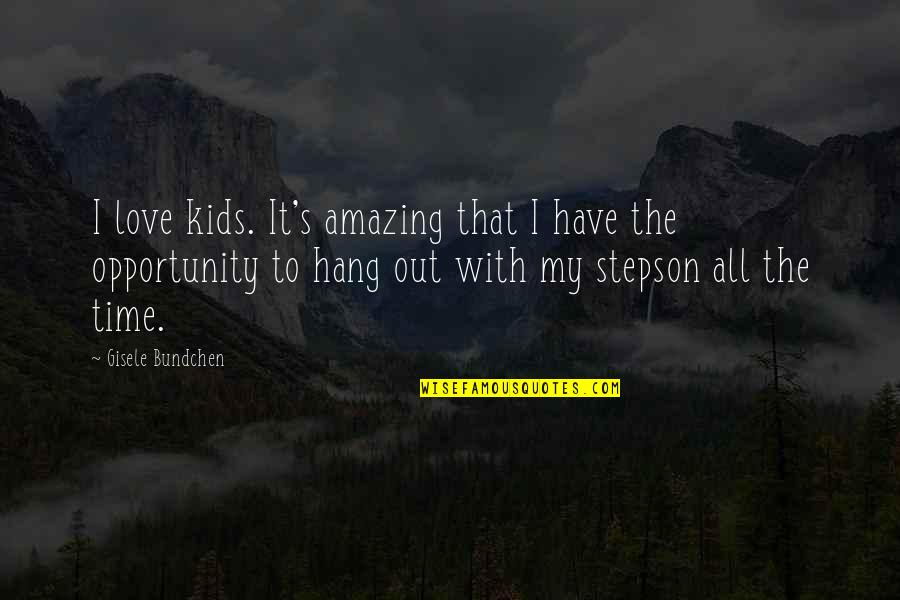 To Hang Out Quotes By Gisele Bundchen: I love kids. It's amazing that I have To Hang Out Quotes By Gisele Bundchen: I love kids. It's amazing that I have