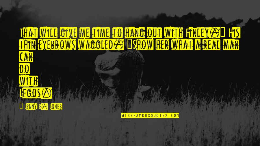 To Hang Out Quotes By Jenny B. Jones: That will give me time to hang out To Hang Out Quotes By Jenny B. Jones: That will give me time to hang out