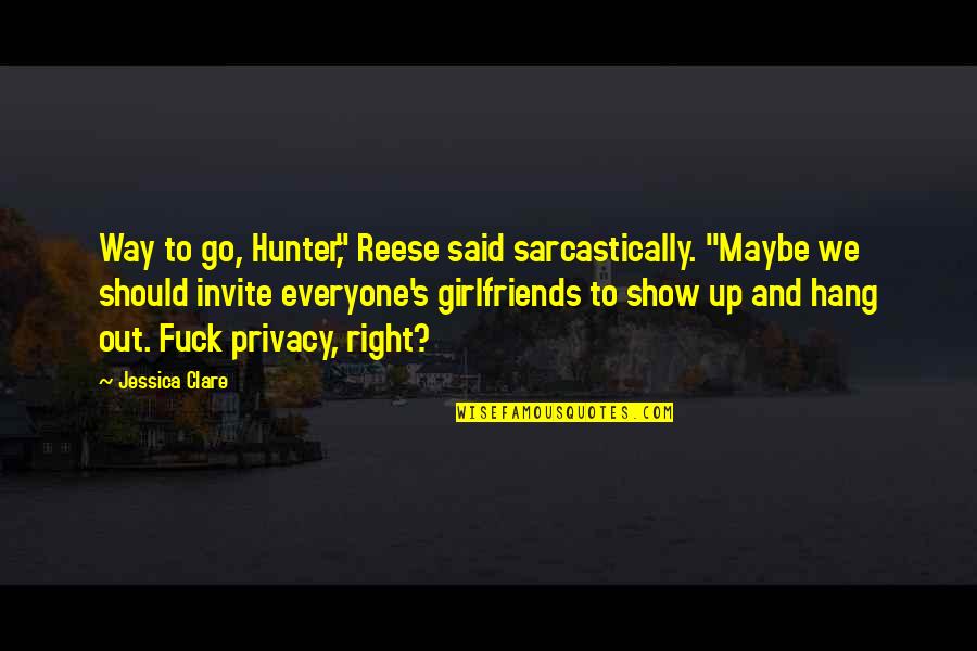 To Hang Out Quotes By Jessica Clare: Way to go, Hunter," Reese said sarcastically. "Maybe To Hang Out Quotes By Jessica Clare: Way to go, Hunter," Reese said sarcastically. "Maybe